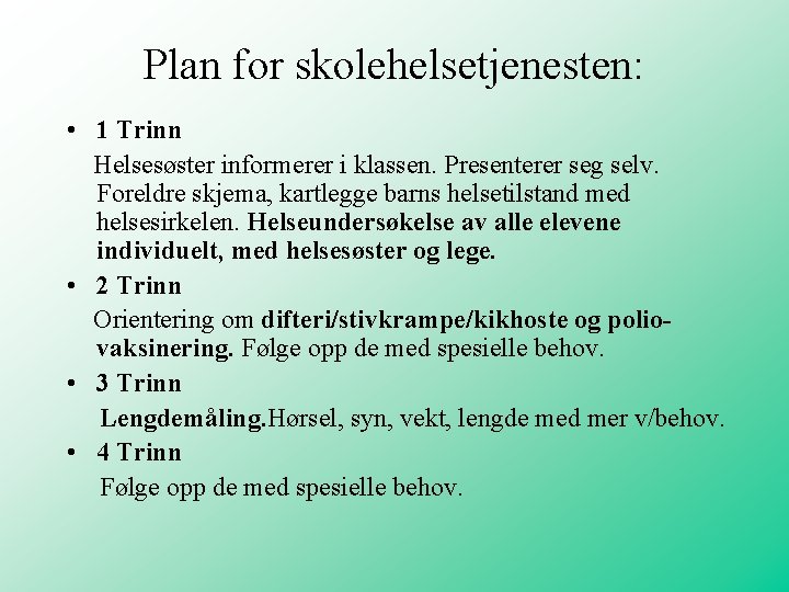 Plan for skolehelsetjenesten: • 1 Trinn Helsesøster informerer i klassen. Presenterer seg selv. Foreldre Plan for skolehelsetjenesten: • 1 Trinn Helsesøster informerer i klassen. Presenterer seg selv. Foreldre