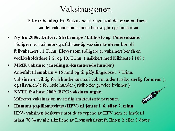 Vaksinasjoner: Etter anbefaling fra Statens helsetilsyn skal det gjennomføres en del vaksinasjoner mens barnet Vaksinasjoner: Etter anbefaling fra Statens helsetilsyn skal det gjennomføres en del vaksinasjoner mens barnet