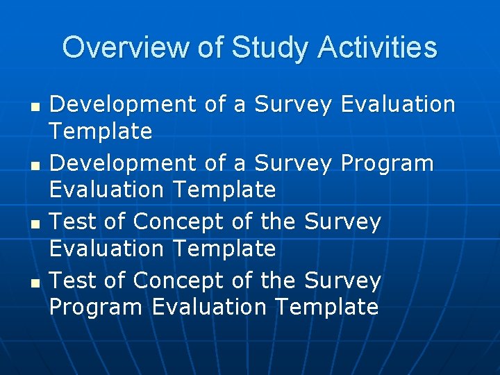 Overview of Study Activities n n Development of a Survey Evaluation Template Development of