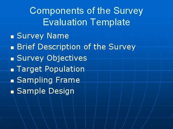 Components of the Survey Evaluation Template n n n Survey Name Brief Description of