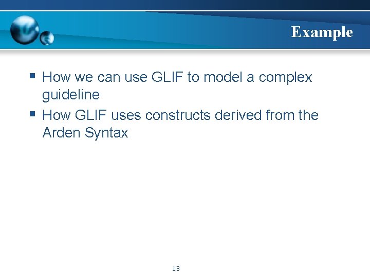 Example § How we can use GLIF to model a complex § guideline How