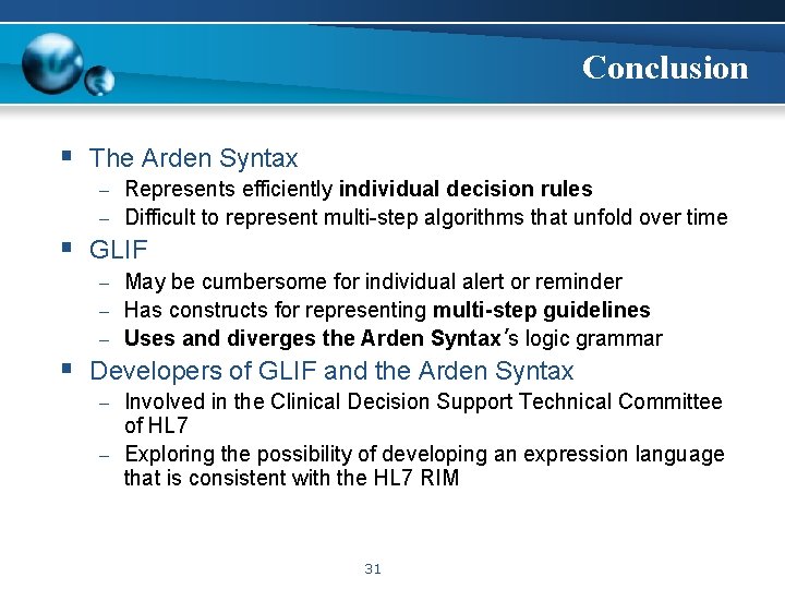 Conclusion § The Arden Syntax – Represents efficiently individual decision rules – Difficult to