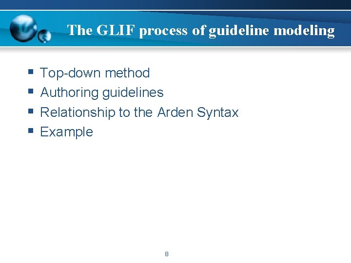 The GLIF process of guideline modeling § § Top-down method Authoring guidelines Relationship to