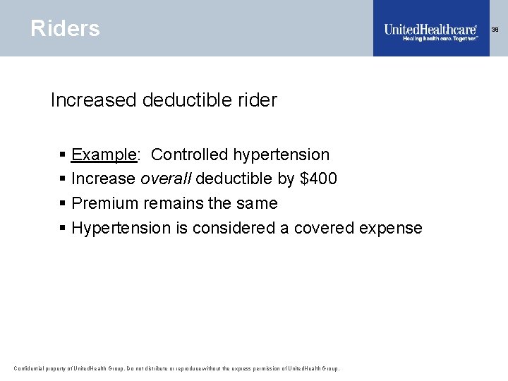 Riders Increased deductible rider § Example: Controlled hypertension § Increase overall deductible by $400