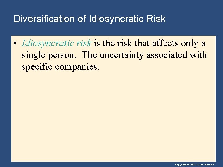 Diversification of Idiosyncratic Risk • Idiosyncratic risk is the risk that affects only a