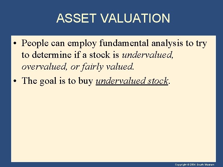 ASSET VALUATION • People can employ fundamental analysis to try to determine if a