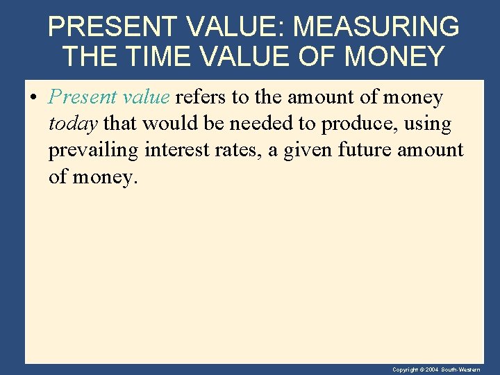 PRESENT VALUE: MEASURING THE TIME VALUE OF MONEY • Present value refers to the