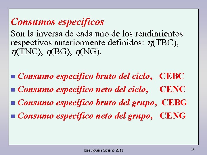 Consumos específicos Son la inversa de cada uno de los rendimientos respectivos anteriormente definidos: