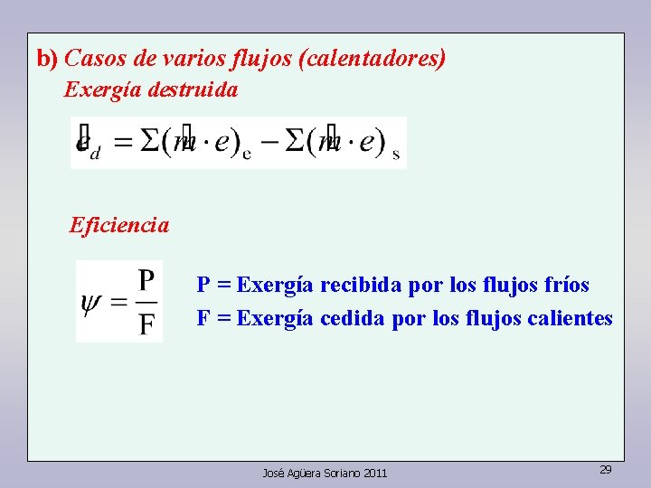 b) Casos de varios flujos (calentadores) Exergía destruida Eficiencia P = Exergía recibida por