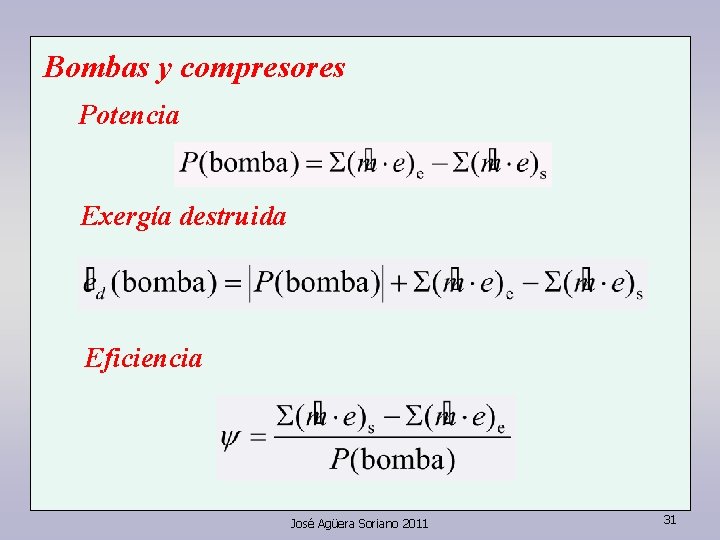 Bombas y compresores Potencia Exergía destruida Eficiencia José Agüera Soriano 2011 31 