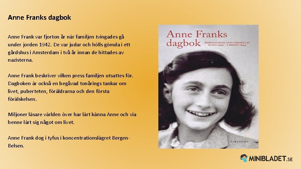 Anne Franks dagbok Anne Frank var fjorton år när familjen tvingades gå under jorden