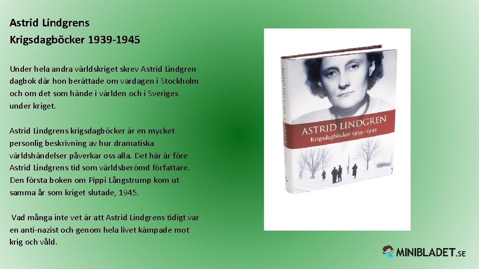 Astrid Lindgrens Krigsdagböcker 1939 -1945 Under hela andra världskriget skrev Astrid Lindgren dagbok där