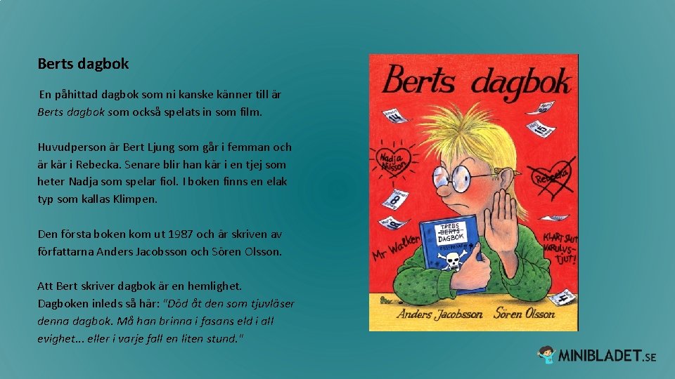 Berts dagbok En påhittad dagbok som ni kanske känner till är Berts dagbok som