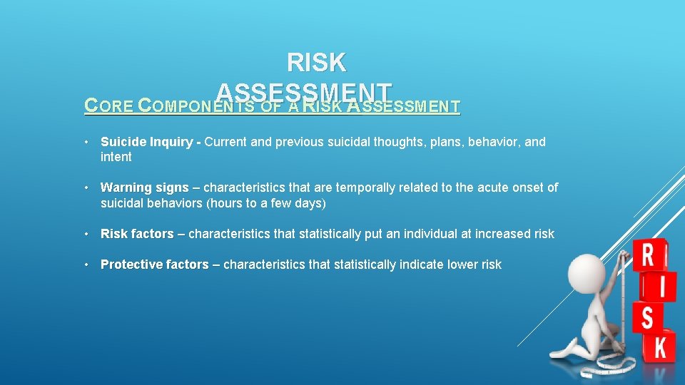 RISK ASSESSMENT CORE COMPONENTS OF A RISK ASSESSMENT • Suicide Inquiry - Current and