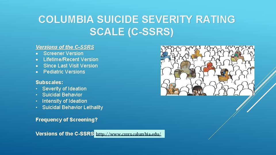 COLUMBIA SUICIDE SEVERITY RATING SCALE (C-SSRS) Versions of the C-SSRS Screener Version Lifetime/Recent Version