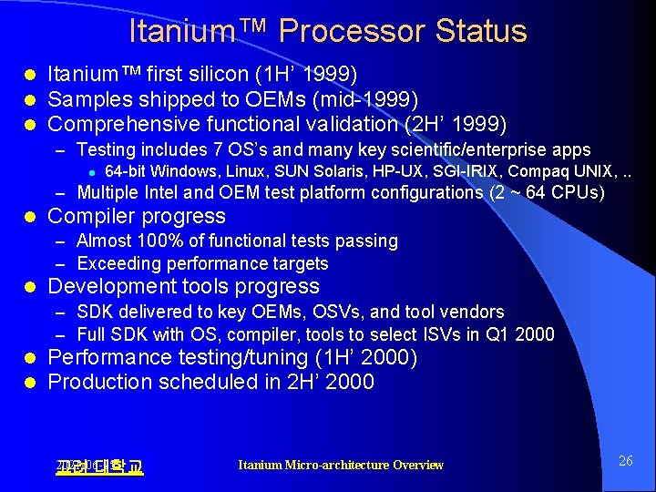 Itanium™ Processor Status l l l Itanium™ first silicon (1 H’ 1999) Samples shipped Itanium™ Processor Status l l l Itanium™ first silicon (1 H’ 1999) Samples shipped