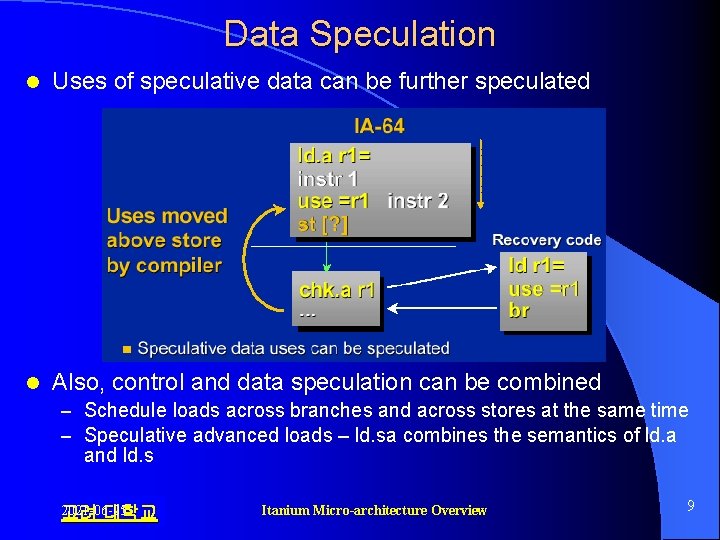 Data Speculation l Uses of speculative data can be further speculated l Also, control Data Speculation l Uses of speculative data can be further speculated l Also, control