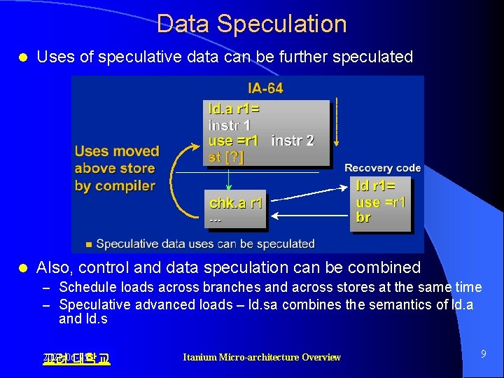 Data Speculation l Uses of speculative data can be further speculated l Also, control