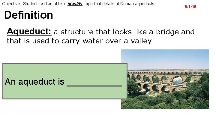 Objective: Students will be able to identify important details of Roman aqueducts. Definition 9/1/16