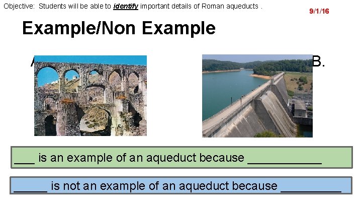 Objective: Students will be able to identify important details of Roman aqueducts. 9/1/16 Example/Non