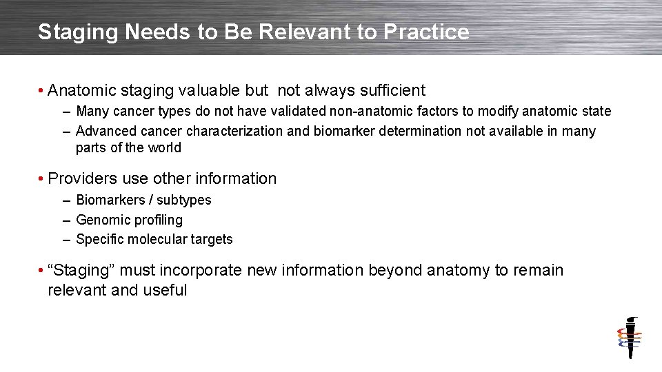 Staging Needs to Be Relevant to Practice • Anatomic staging valuable but not always