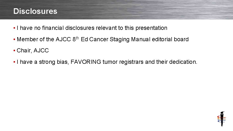 Disclosures • I have no financial disclosures relevant to this presentation • Member of