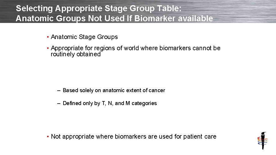 Selecting Appropriate Stage Group Table: Anatomic Groups Not Used If Biomarker available • Anatomic