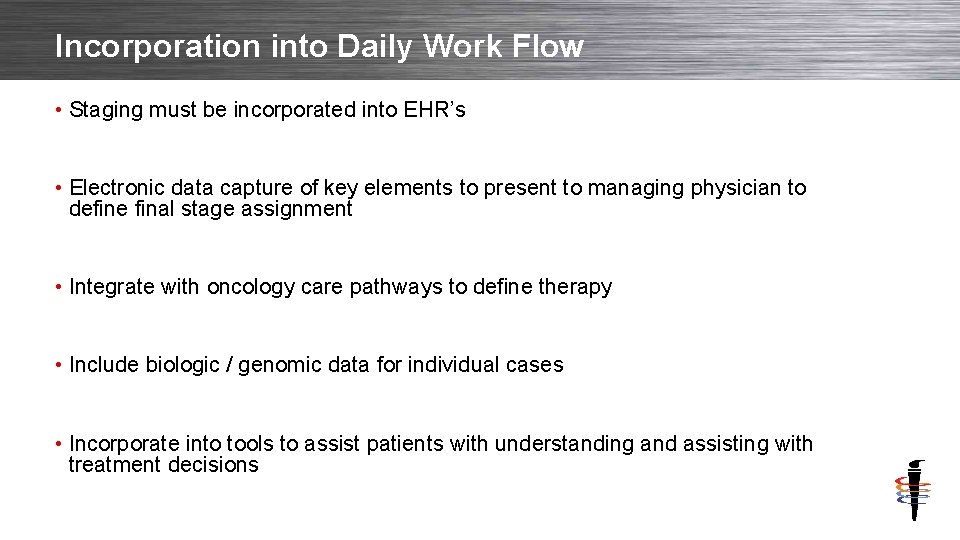Incorporation into Daily Work Flow • Staging must be incorporated into EHR’s • Electronic