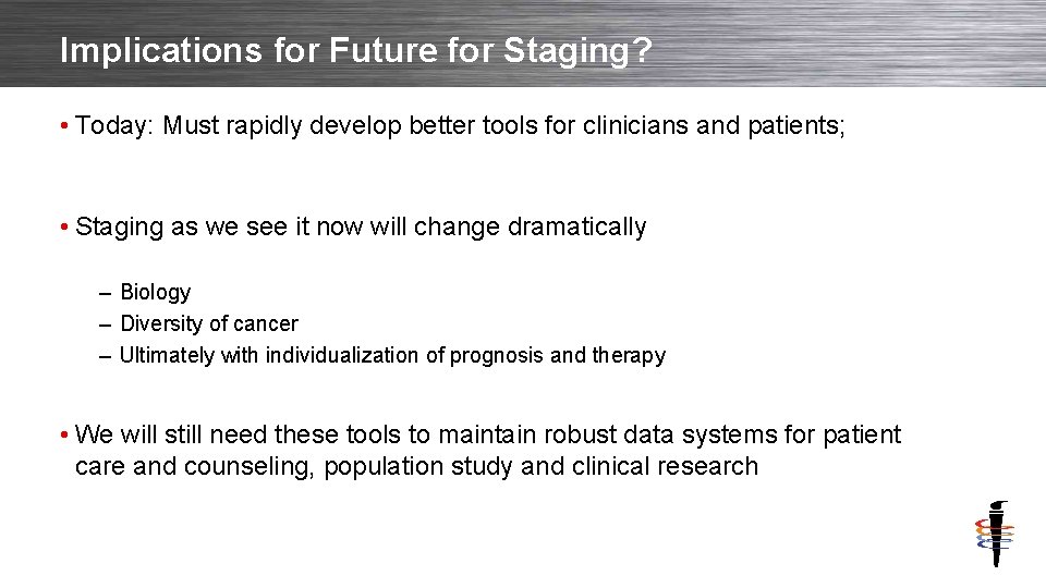 Implications for Future for Staging? • Today: Must rapidly develop better tools for clinicians