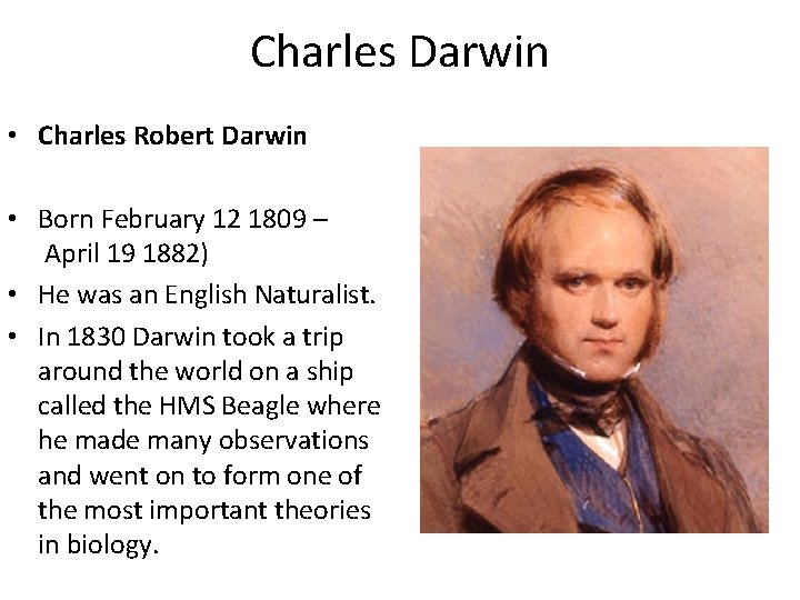 Charles Darwin • Charles Robert Darwin • Born February 12 1809 – April 19