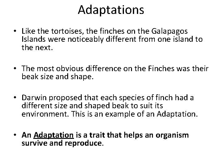 Adaptations • Like the tortoises, the finches on the Galapagos Islands were noticeably different