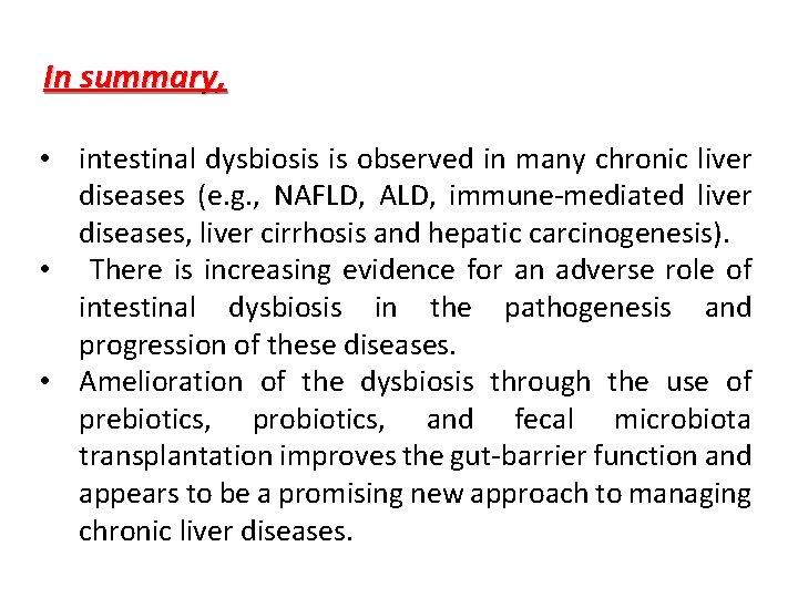 In summary, • intestinal dysbiosis is observed in many chronic liver diseases (e. g.