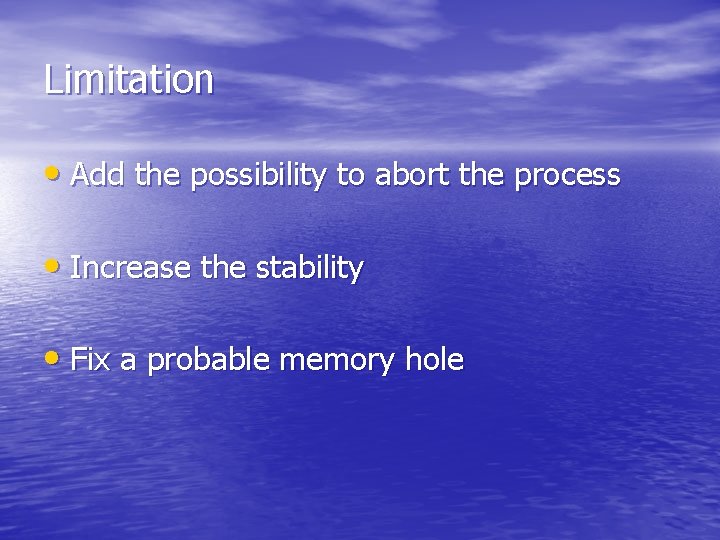 Limitation • Add the possibility to abort the process • Increase the stability •