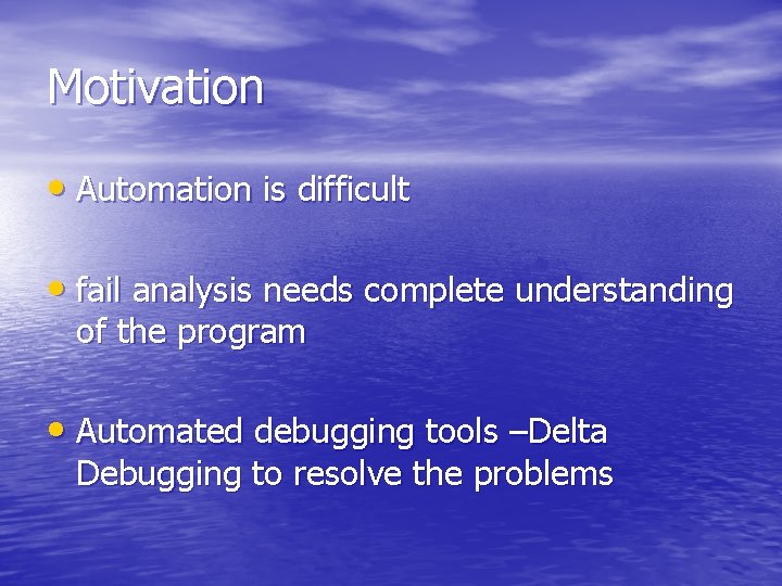 Motivation • Automation is difficult • fail analysis needs complete understanding of the program