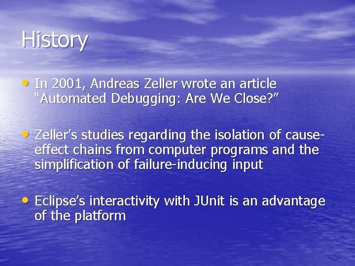 History • In 2001, Andreas Zeller wrote an article “Automated Debugging: Are We Close?