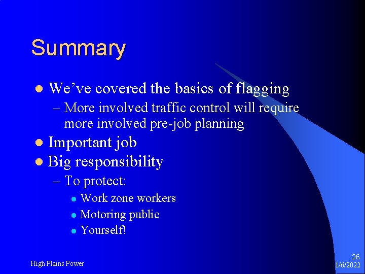 Summary l We’ve covered the basics of flagging – More involved traffic control will