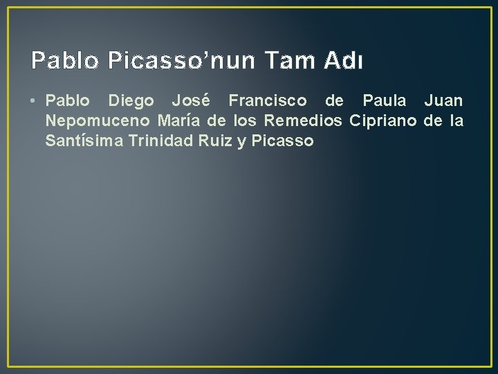 Pablo Picasso’nun Tam Adı • Pablo Diego José Francisco de Paula Juan Nepomuceno María