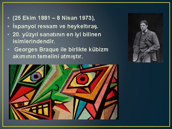  • (25 Ekim 1881 – 8 Nisan 1973), • İspanyol ressam ve heykeltıraş.