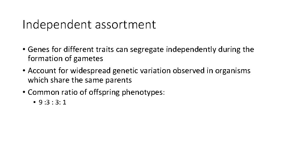 Independent assortment • Genes for different traits can segregate independently during the formation of