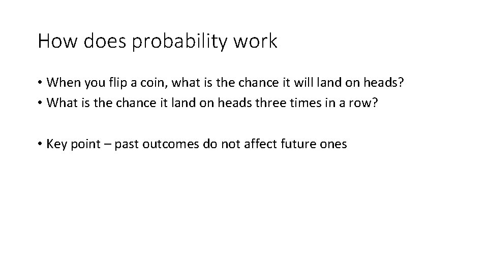 How does probability work • When you flip a coin, what is the chance
