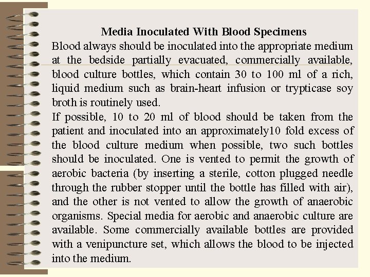 Media Inoculated With Blood Specimens Blood always should be inoculated into the appropriate medium