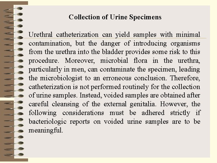 Collection of Urine Specimens Urethral catheterization can yield samples with minimal contamination, but the