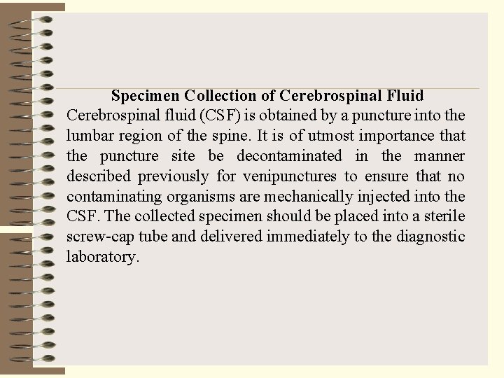 Specimen Collection of Cerebrospinal Fluid Cerebrospinal fluid (CSF) is obtained by a puncture into