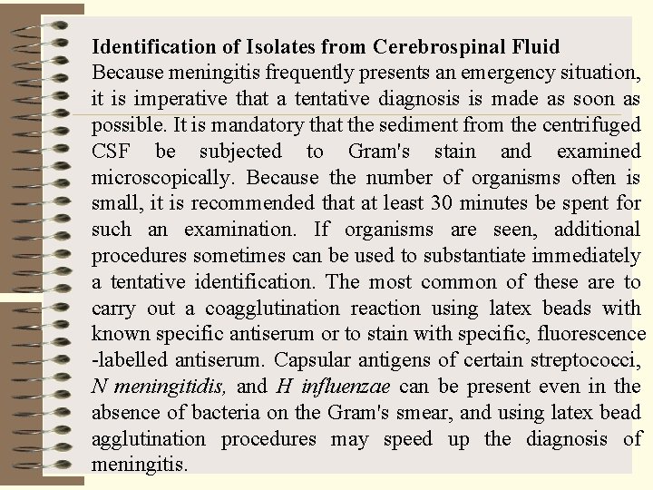 Identification of Isolates from Cerebrospinal Fluid Because meningitis frequently presents an emergency situation, it
