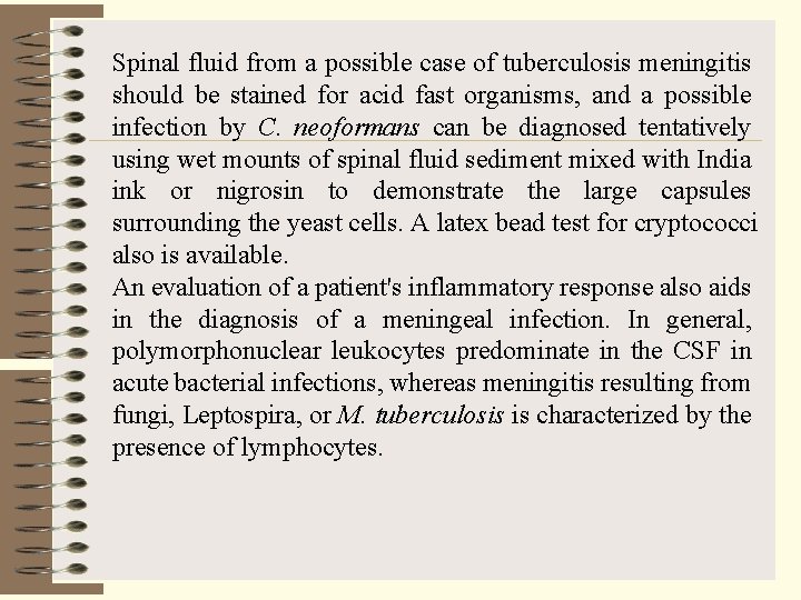 Spinal fluid from a possible case of tuberculosis meningitis should be stained for acid