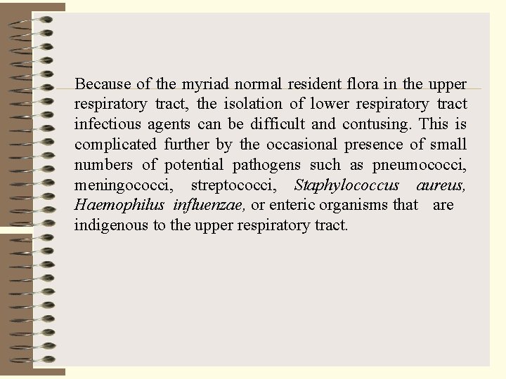 Because of the myriad normal resident flora in the upper respiratory tract, the isolation