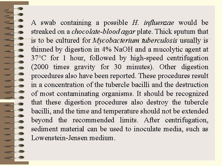 A swab containing a possible H. influenzae would be streaked on a chocolate-blood agar