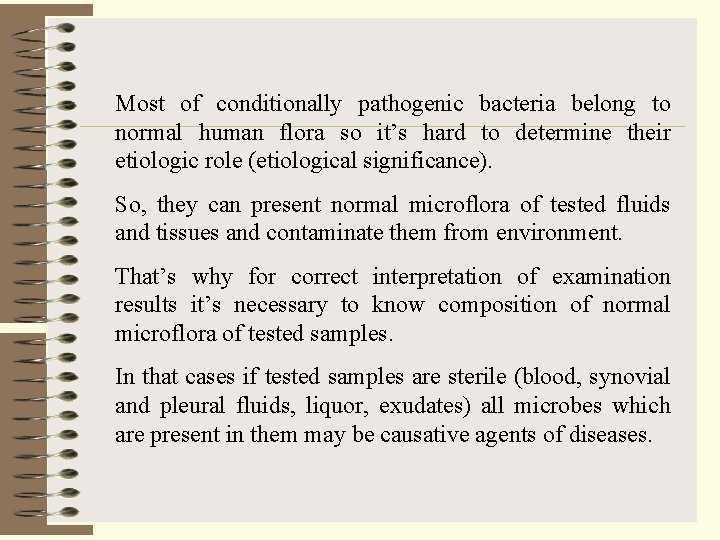 Most of conditionally pathogenic bacteria belong to normal human flora so it’s hard to