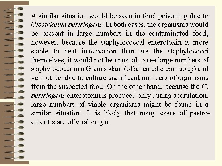 A similar situation would be seen in food poisoning due to Clostridium perfringens. In