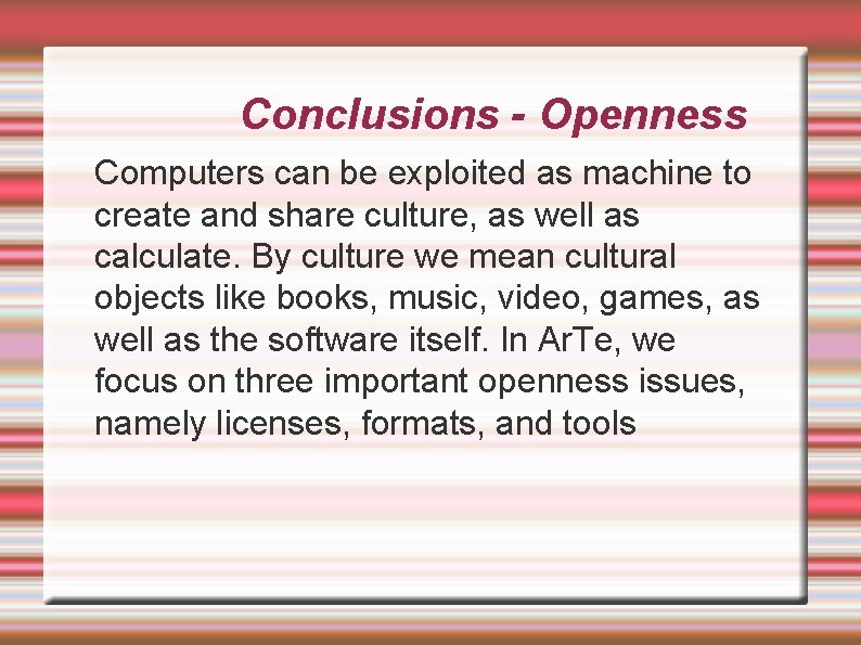 Conclusions - Openness Computers can be exploited as machine to create and share culture,